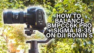 Balancing the BMPCC 6K Pro on the original DJI RONIN S (Sigma 18-35)