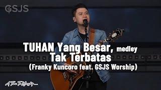 TUHAN Yang Besar, medley Tak Terbatas - Franky Kuncoro feat. GSJS Worship