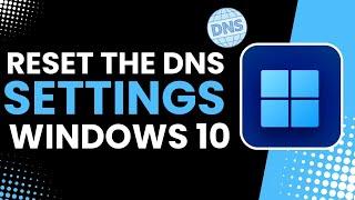 How to Reset DNS Settings in Windows 10