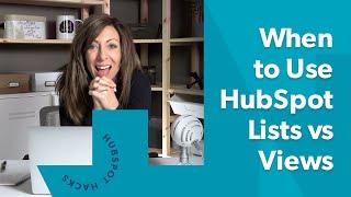 HubSpot Lists vs Views: When to use each in your CRM