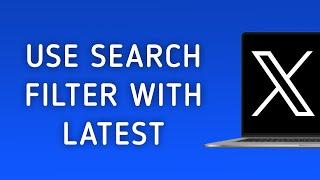 How To Use Search Filter With Latest On X (Twitter) On PC