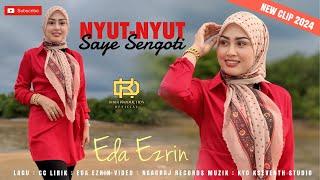 Nyut Nyut Saye Sengoti - Eda Ezrin (Official Music Video) | New Clip 2024