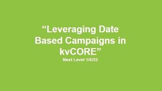 kvCORE Smart Campaigns: Leveraging Date Based Campaigns Tutorial 01/05/22