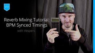 Reverb Mixing Tutorial: BPM Synced Timings and How to Calculate Them