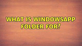 What is WindowsApp folder for?