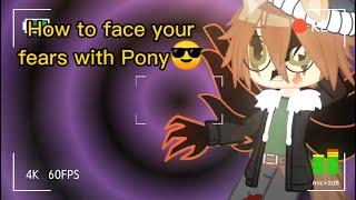 How To Face You're Fears, with Pony (Piggy)