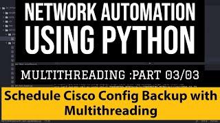 Schedule Cisco Config Backup with Multithreading Python Script:Threading Tutorial:Parallel execution