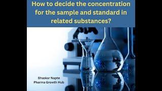 How to decide the concentration for the sample and standard in related substances?