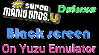 How to fix New Super Mario Bros U Deluxe Black screen on Yuzu Emulator