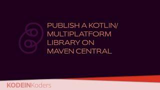 Publish a Kotlin/Multiplatform library on Maven Central