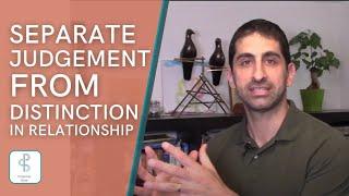 Separate Judgement from Distinction In Relationships