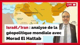 Israël/Iran : analyse de la géopolitique mondiale avec Morad El Hattab