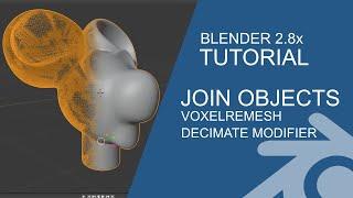 Blender 2.8 Tutorial: Join Objects, Voxel Remesh and Decimate Modifier