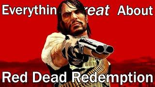 Everything GREAT About Red Dead Redemption!