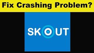 How To Fix SKOUT App Keeps Crashing Problem Android & Ios - SKOUT App Crash Issue