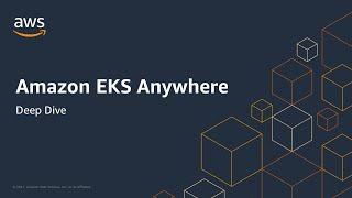 Amazon EKS Anywhere Deep Dive - AWS Online Tech Talk