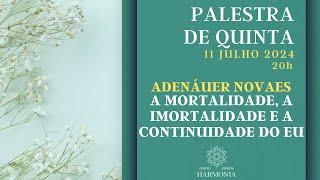 Palestra: "A Mortalidade, a Imortalidade e a Continuidade do Eu", com Adenáuer Novaes.