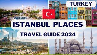 Istanbul Travel Guide 2024 - Best Places to visit in Istanbul Turkey - Tourist Attractions 2024