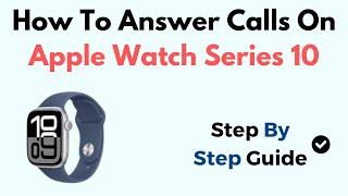 How To Answer Calls On Apple Watch Series 10