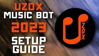 Uzox Music Bot Setup Guide - 2023 - Play Music, Set DJ, & More