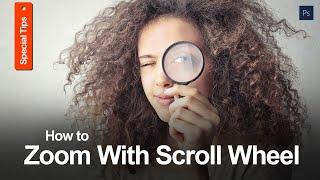 How to zoom with Mouse scroll wheel in Photoshop