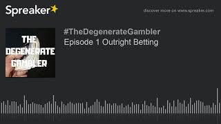 Episode 1 Outright Betting (part 2 of 2)