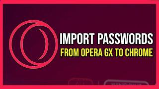 How To Import Passwords From Chrome To Opera Gx (Tutorial)