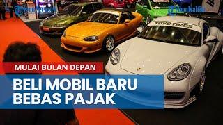 Relaksasi Pajak, Mulai Bulan Depan Beli Mobil Baru Bebas Pajak