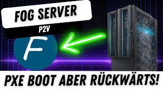  JEDEN COMPUTER KLONEN | FOG SERVER | P2V | PXE BOOT ABER RÜCKWÄRTS!