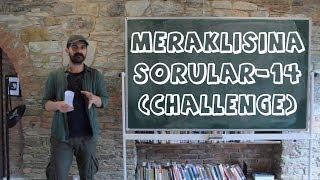 Meraklısına Sorular -14 (Kendime Challenge)