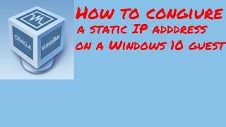 Virtualbox - How to configure a static IP address on a Windows 10 guest using host only network