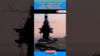 Kapal Induk Nuklir Terbaru Rusia? Project 23000E Shtorm #shortvideo #rusia #aircraftcarrier #shorts