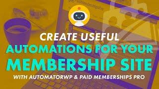 Creating Automations For Your Membership Site with AutomatorWP | Paid Memberships Pro