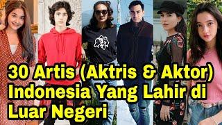 Aktris & Aktor  Indonesia Yang Lahir di  Luar Negeri dan dibesarkan di Indonesia.