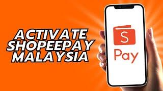 How To Activate Shopeepay Malaysia