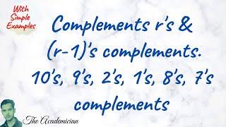 [COA 15] Complements r's and (r-1)'s complements, 10's, 9's, 2's, 1's, 8's, 7's complements