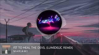 Mariami - Fit to Heal the Devil (Lumidelic Remix)