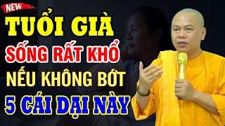 Tuổi Già Sống Rất Khổ Nếu Không Bớt 5 Cái Dại Này | Thầy Thích Minh ĐẠO (nên nghe)