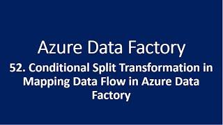 52. Conditional Split Transformation in Mapping Data Flow in Azure data factory