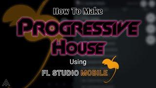 How to Make Progressive House FL Studio Mobile Tutorial