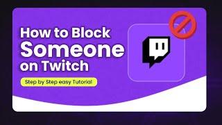 How to Block Someone on Twitch 2024: Twitch Mastery