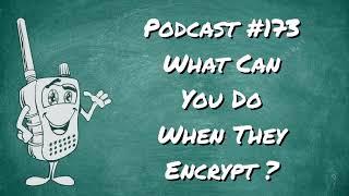173 - What Can You Do When They Encrypt?