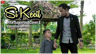 Si kecil - Rita Sugiarto || Cover  || By Iman Erfanda .