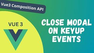 92. Close Modal popup on Escape Key Event & on Clicking outside element Vue Composition API - Vue 3