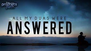 All My Duas Were Answered - True Story