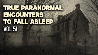 14 Hours of True Paranormal Encounters To Fall Asleep | Vol 51