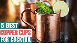 5 Best Copper Cups For Cocktail