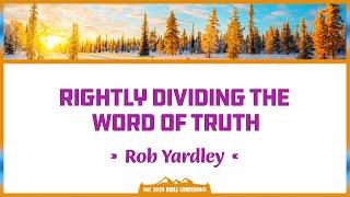 Rob Yardley - Rightly Dividing the Word of Truth