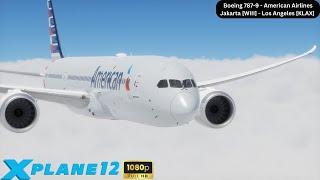 X-Plane-12 | Jakarta [WIII] - Los Angeles [KLAX] | Boeing 787-9 - American Airlines