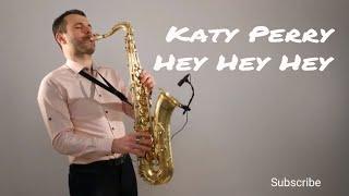 Katy Perry - Hey Hey Hey [Saxophone Cover] by Juozas Kuraitis